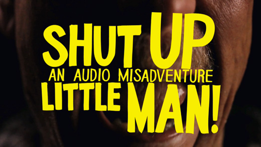 Shut Up Little Man!